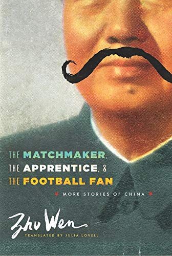 The Matchmaker, the Apprentice, and the Football Fan: More Stories of China