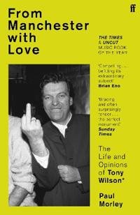From Manchester with love - The lives and opinions of Tony Wilson