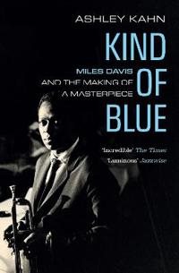 Kind of blue - Miles Davis and the making of a masterpiece
