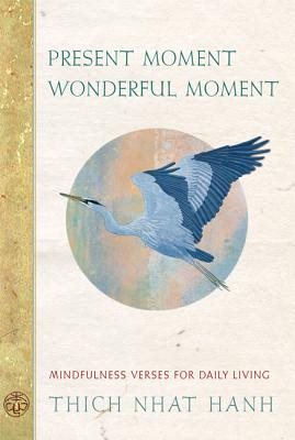 Present Moment Wonderful Moment Mindfulness Verses For Daily Living