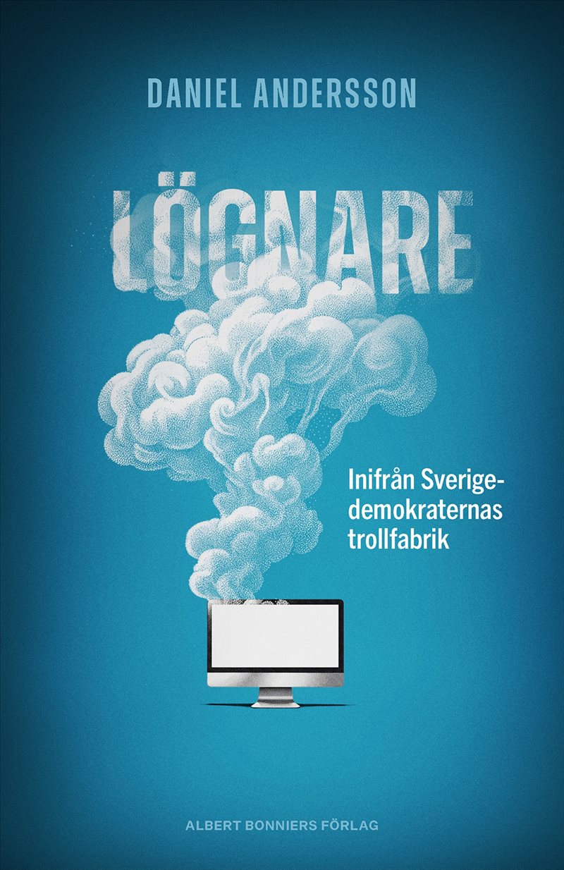 Lögnare : inifrån Sverigedemokraternas trollfabrik