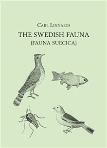 The Swedish fauna (Fauna Suecica) : a translation into English from the Latin with introduction, commentary, and modern indexes