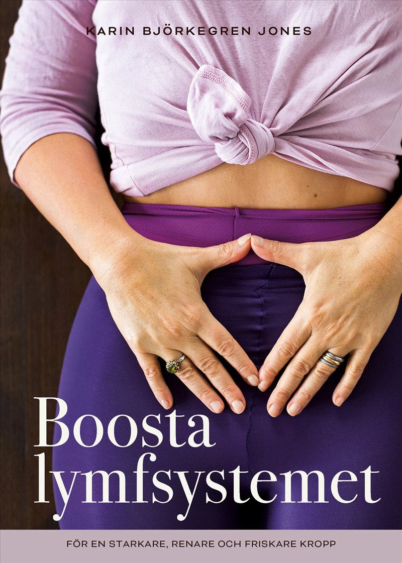 Boosta lymfsystemet : för en starkare, renare och friskare kropp
