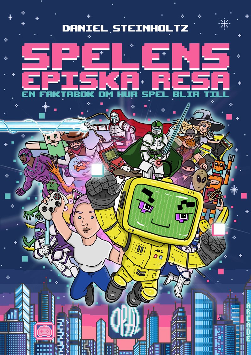 Spelens episka resa : en faktabok om hur spel blir till