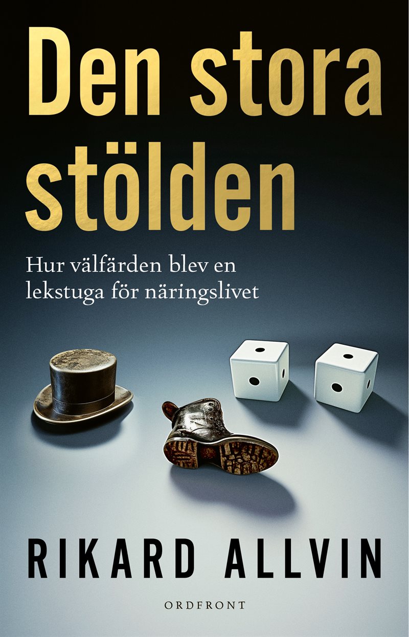 Den stora stölden : hur välfärden blev en lekstuga för näringslivet