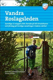 Vandra Roslagsleden : samtliga 11 etapper från Danderyd till Grisslehamn och förslag på trevliga vandringar i ledens närhet