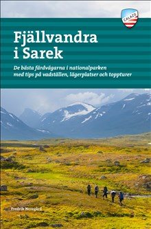 Fjällvandra i Sarek : de bästa färdvägarna i nationalparken med tips på vadställen, lägerplatser och toppturer