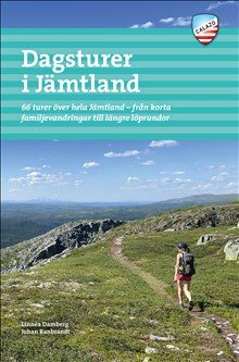 Dagsturer i Jämtland : 66 turer över hela Jämtland - från korta familjevandringar till längre löprundor