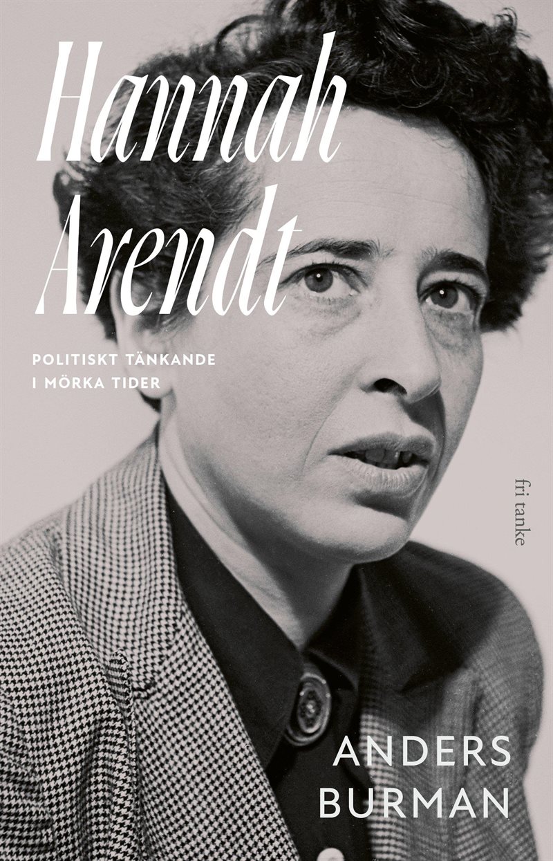 Hannah Arendt : politiskt tänkande i mörka tider