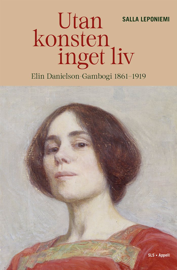 Utan konsten inget liv : Elin Danielson-Gambogi 1861–1919