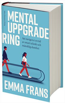 Mental uppgradering : att navigera i en tid av smart teknik och mänsklig dumhet
