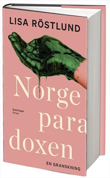 Norgeparadoxen : en granskning av det goda landets svarta baksida