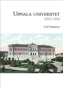 Uppsala universitet 1852–1916, Vol. 1