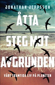 Åtta steg mot avgrunden : vårt framtida liv på planeten