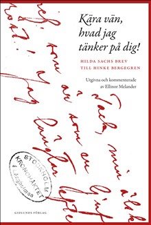 Kära vän, hvad jag tänker på dig! : Hilda Sachs brev till Hinke Bergegren