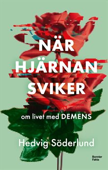 När hjärnan sviker : om livet med demens