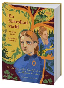 En förtrollad värld : om den unga Selma Lagerlöf och om berättelserna hon skrev som vuxen