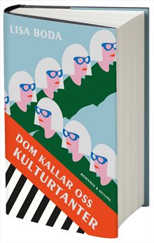 Dom kallar oss kulturtanter : om kvinnorna som bär kulturen